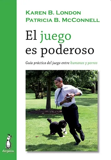 El juego es poderoso. Guía práctica del juego entre humanos y perros. Dogalia.