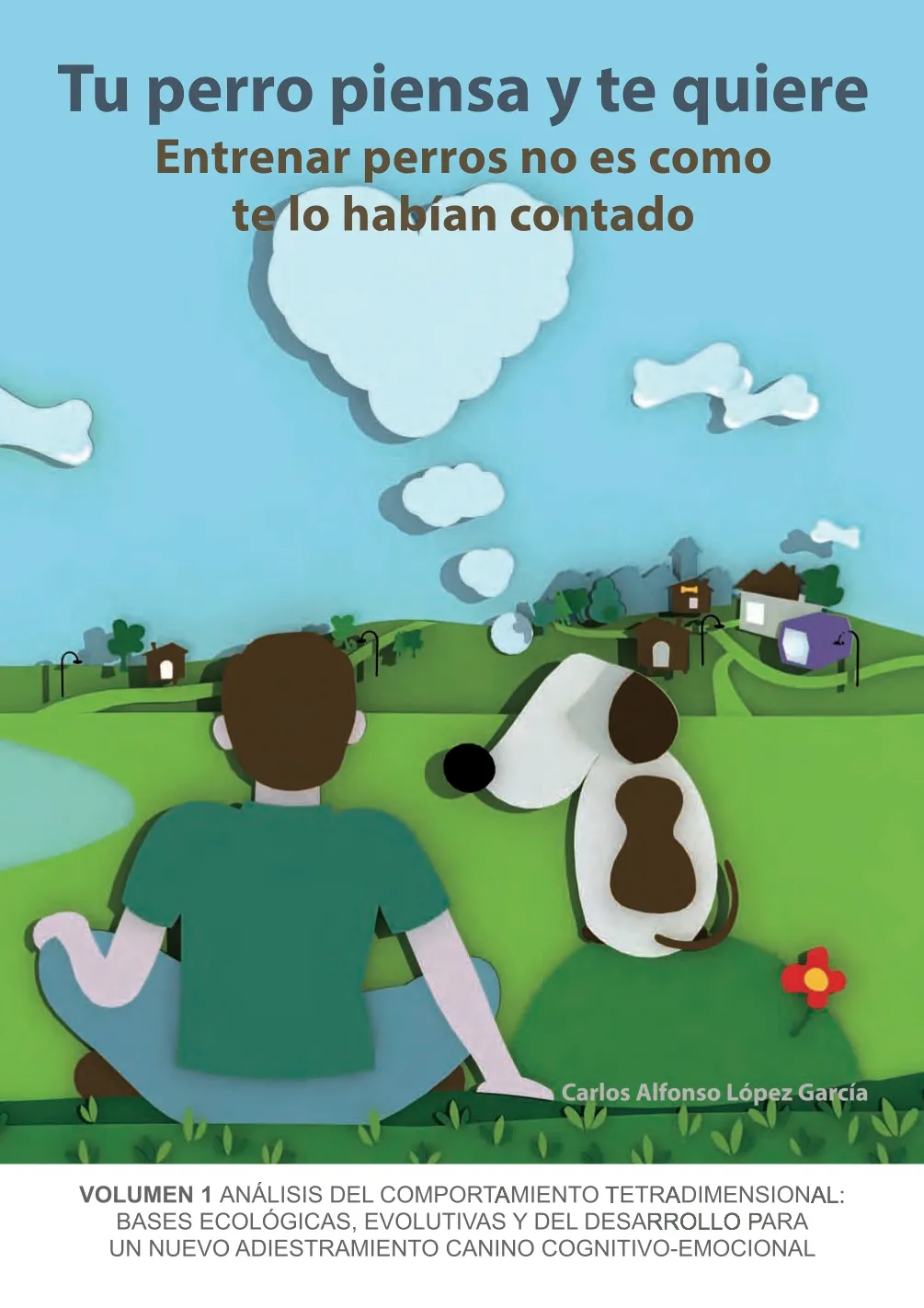 Tu perro piensa y te quiere: Entrenar perros no es cómo te lo habían contado. Dogalia.